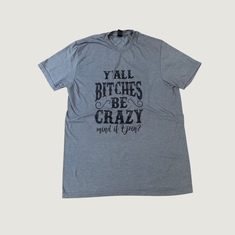 Gildan Graphic Tee Women Gray Yall Bitches Be Crazy Sassy Western SIZE M